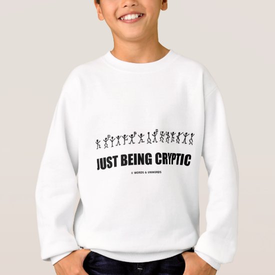 Just Being Cryptic (Cryptography Dancing Men) Sweatshirt