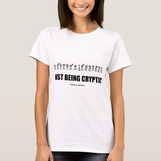Just Being Cryptic (Cryptography Dancing Men) T-Shirt