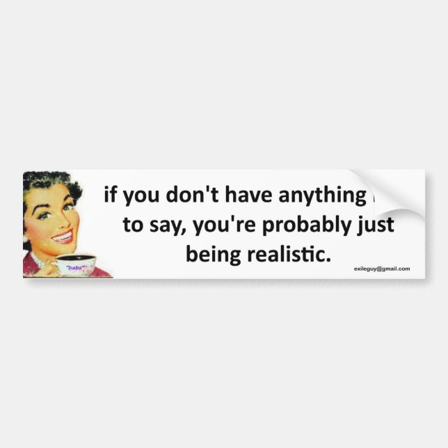 just being realistic bumper sticker (Front)