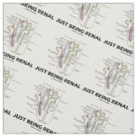 Just Being Renal Anatomical Nephron Humor Fabric