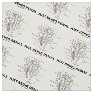 Just Being Renal Anatomical Nephron Humor Fabric