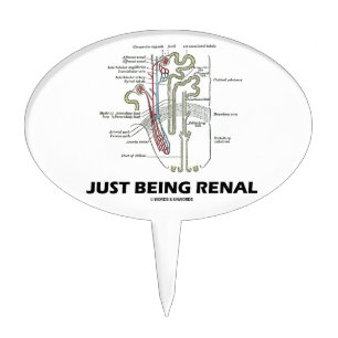 Just Being Renal (Kidney Nephron Renal Humor) Cake Topper