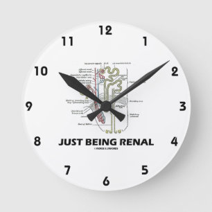 Just Being Renal (Kidney Nephron Renal Humor) Round Clock