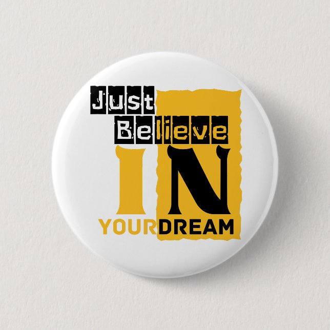 Just believe in your dream  button (Front)