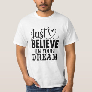 Just believe in your Dreams T-Shirt