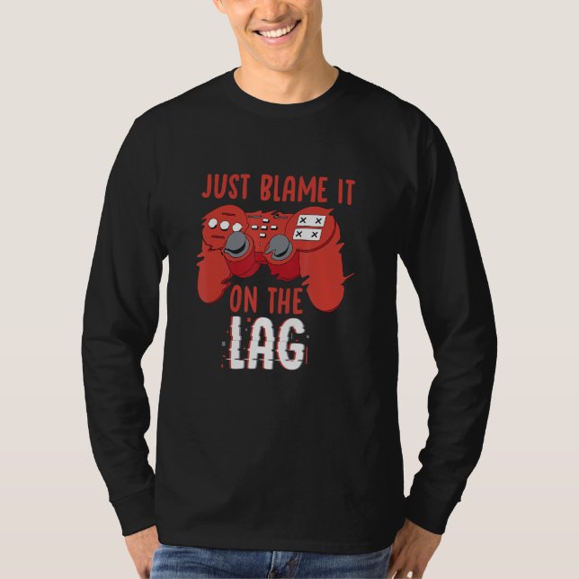 Just Blame It On The Lag Controller Gaming Videoga T-Shirt (Front)
