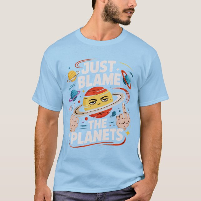 Just Blame The Planets T-Shirt (Front)
