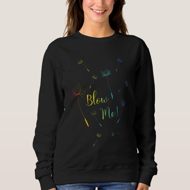 Just Blow Me Dandelion Tattoo Arrows Breathe Rainb Sweatshirt (Front)