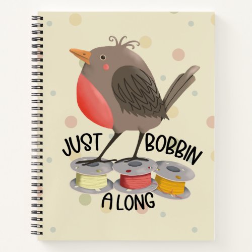 Just Bobbin Along Robin 85x11 Spiral Notebook