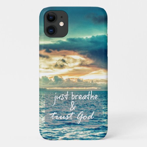 Just Breathe and Trust God Quote iPhone 11 Case