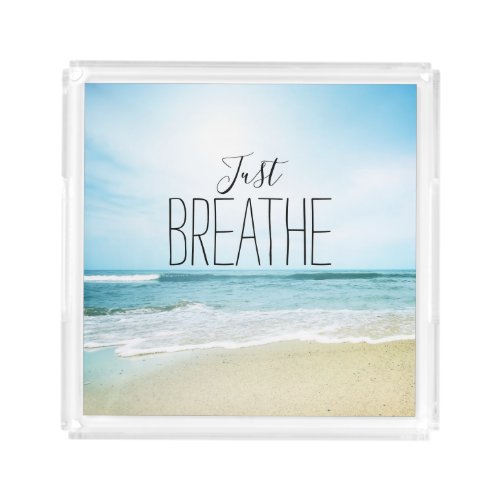 Just Breathe at the Beach Acrylic Tray