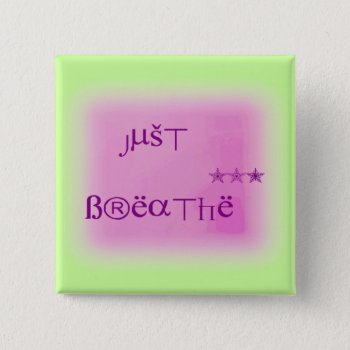 Just Breathe Button by ForEverProud at Zazzle