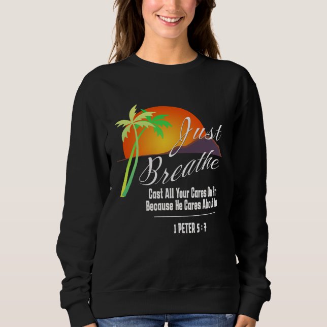 Just Breathe Christian God Faith Cross 1 James 57 Sweatshirt (Front)