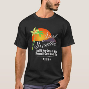 Just Breathe Christian God Faith Cross 1 James 57 T-Shirt