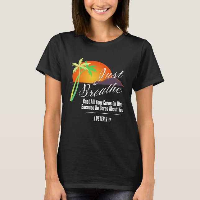 Just Breathe Christian God Faith Cross 1 James 57 T-Shirt (Front)