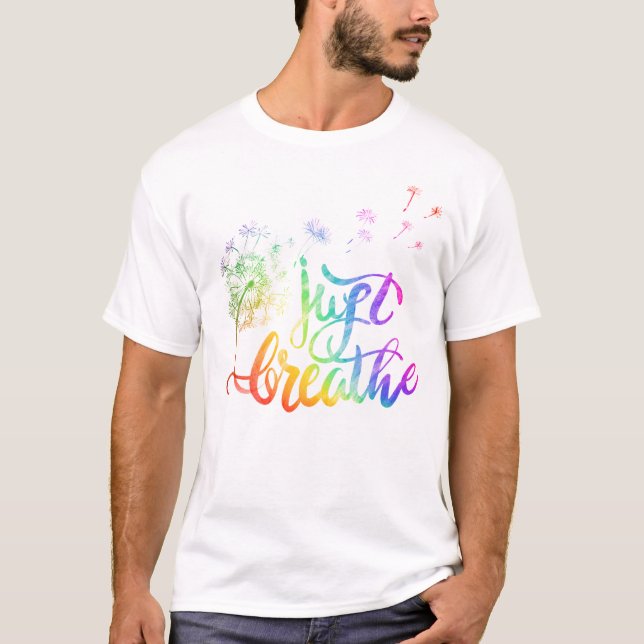 Just breathe |  dandelion blowing in the wind  T-Shirt (Front)