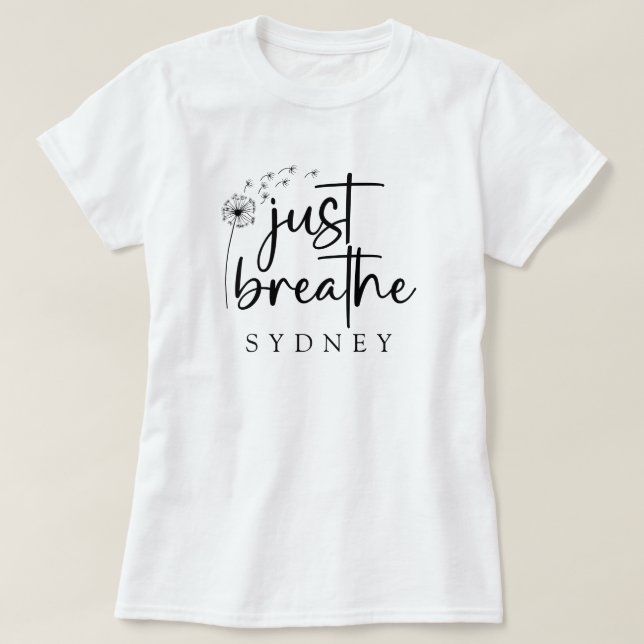 Just Breathe Dandelion Custom Name T-Shirt (Design Front)