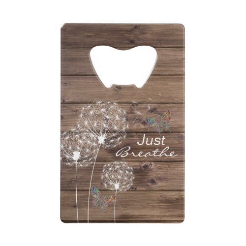 Just Breathe Dandelions Butterfly Wood look Credit Card Bottle Opener