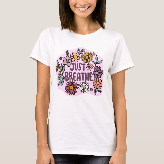 JUST BREATHE Floral Cute Daisy Hand-Drawn T-Shirt (Front)