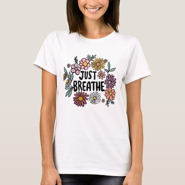 JUST BREATHE Floral Cute Daisy Hand-Drawn T-Shirt (Front)