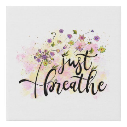 Just Breathe Flowers Self Care Inspiration Yoga  Faux Canvas Print