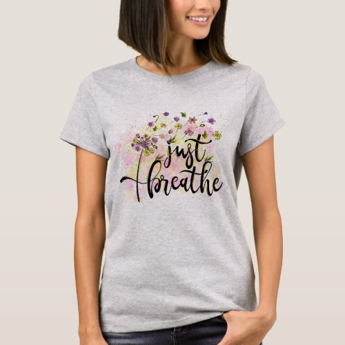 Just Breathe Flowers Self Care Inspiration Yoga T_Shirt