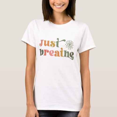 Just Breathe Modern Typography Dandelion Flower T_Shirt
