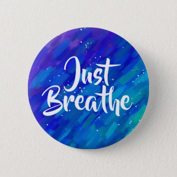 Just Breathe Positive Quote Abstract Brush Strokes Button by RoseRoom at Zazzle