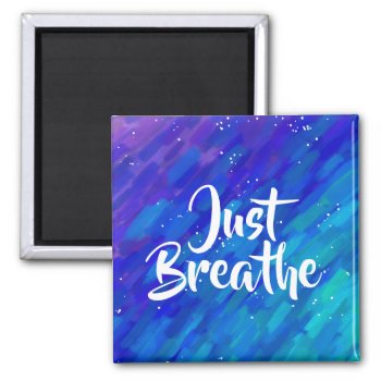 Just Breathe Positive Quote Abstract Magnet by RoseRoom at Zazzle