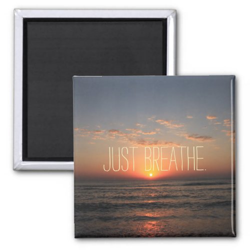 Just Breathe Quote  Magnet