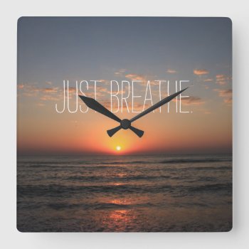 Just Breathe Quote Square Wall Clock by QuoteLife at Zazzle