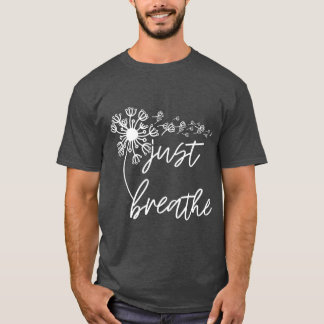 Just Breathe Thirt Breathe Meditation Gift T-Shirt