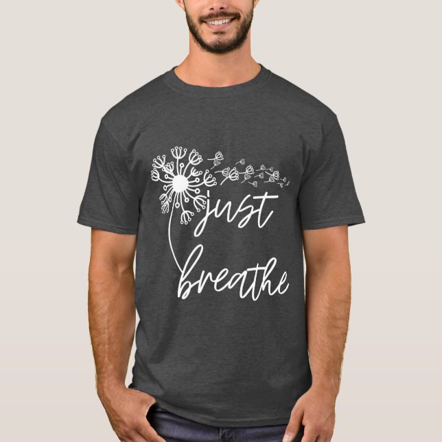 Just Breathe Thirt Breathe Meditation Gift T-Shirt (Front)