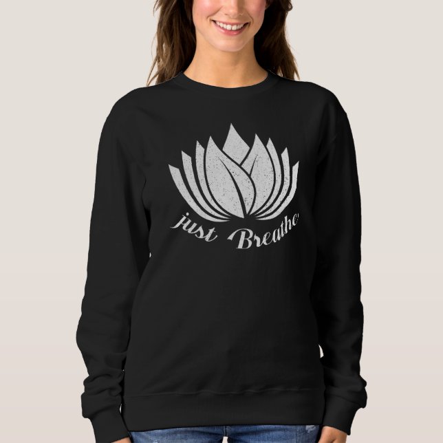 Just Breathe Yoga  Meditating Workout Spiritual Sweatshirt (Front)