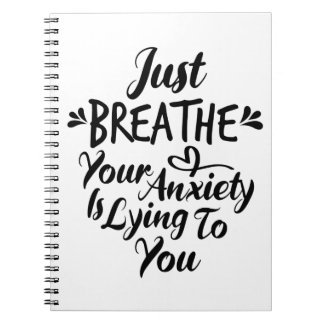 Just Breathe Your Anxiety Is Lying To You Notebook