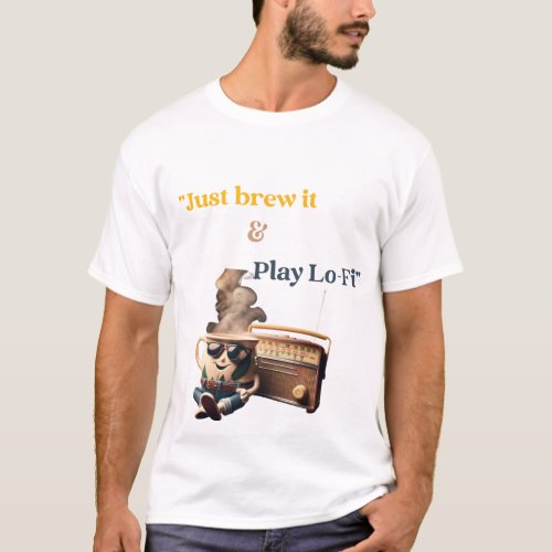 Just brew it and play lofi T_Shirt