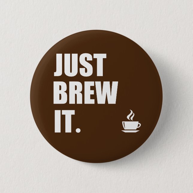 Just Brew It Morning Coffee Humor Button (Front)