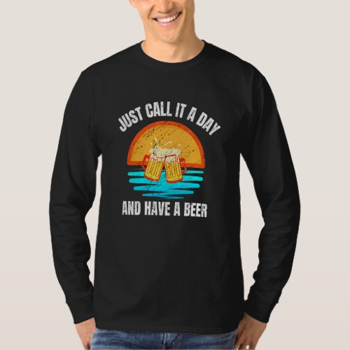 Just Call It A Day And Have A Beer Vintage Stylish T_Shirt