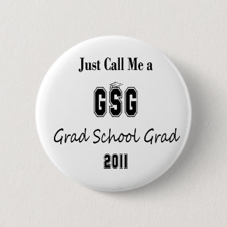 Just Call Me a Grad School Graduate Button