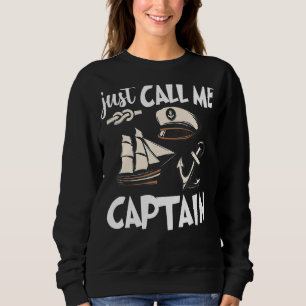 Just Call Me Captain Boat Captains Boat Owners Sweatshirt