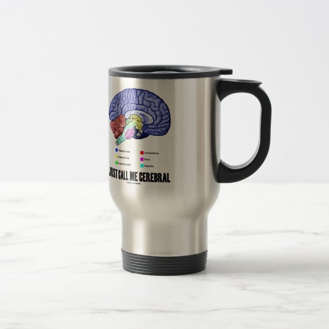 Just Call Me Cerebral (Brain Anatomy Humor) Travel Mug (Right)