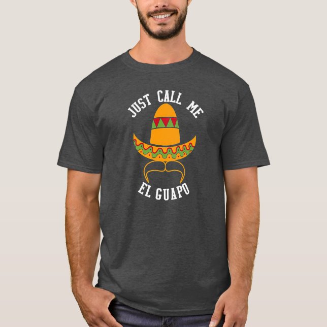 Just Call Me El Guapo Funny Cinco De Mayo T-Shirt (Front)