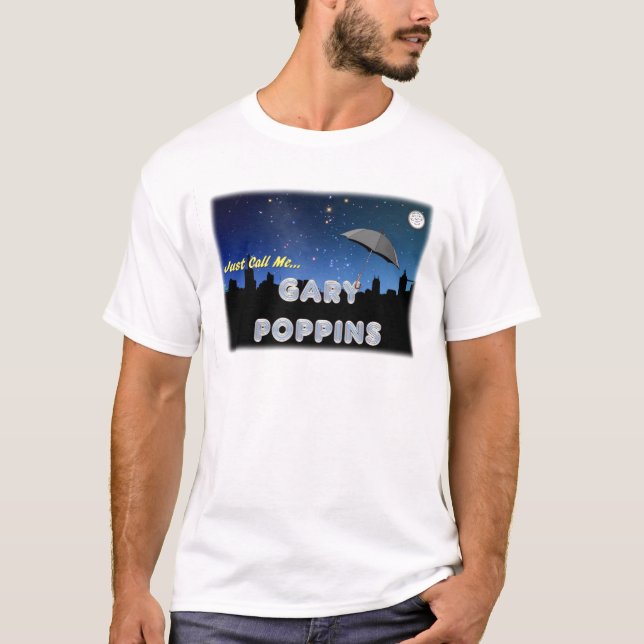 Just Call Me Gary Poppins T-Shirt (Front)