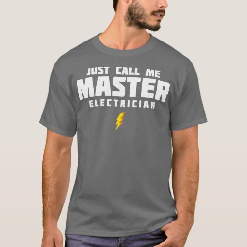 Just Call Me Master Electrician T_Shirt