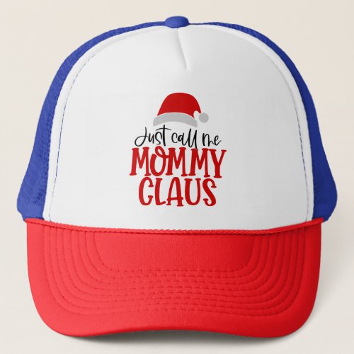 Just Call Me Mommy Claus Trucker Hat