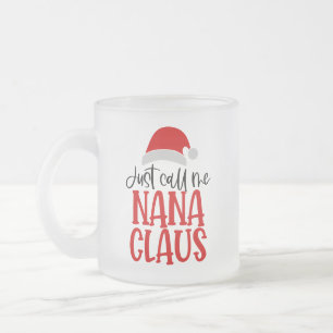 Just Call Me Nana Claus-56768 Frosted Glass Coffee Mug