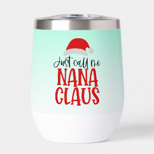 Just Call Me Nana Claus-56768 Thermal Wine Tumbler