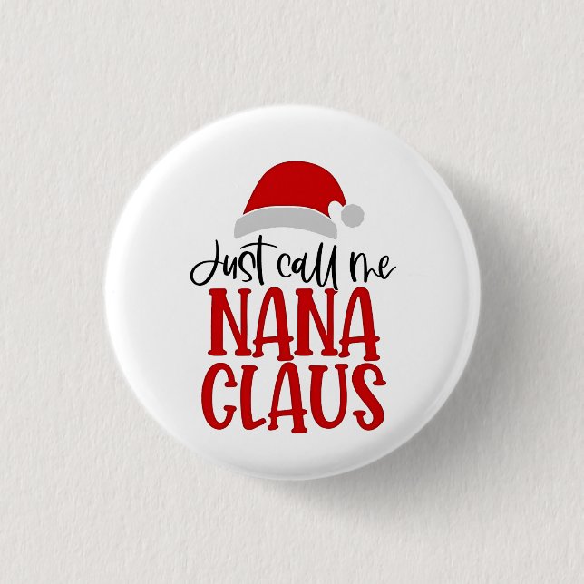 Just Call Me Nana Claus Christmas Mom  Button (Front)