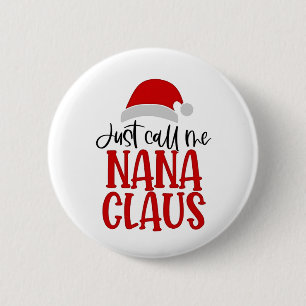 Just Call Me Nana Claus Christmas Mom Button