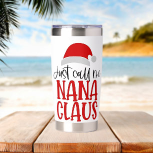 Just Call Me Nana Claus Christmas Mom Insulated Tumbler